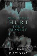 Kniha: It Will Only Hurt for a Moment (Delilah S. Dawson). Random House, 2024 Kniha: It Will Only Hurt for a Moment (Delilah S. Dawson). Random House, 2024