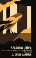 Kniha: Sparrow Envy (J. Drew Lanham). , 2021 Kniha: Sparrow Envy (J. Drew Lanham). , 2021