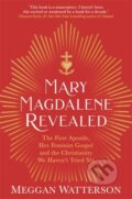 Kniha: Mary Magdalene Revealed (Meggan Watterson). Hay House, 2021 Kniha: Mary Magdalene Revealed (Meggan Watterson). Hay House, 2021