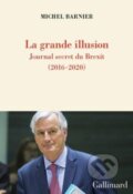 Kniha: La grande illusion (Michel Barnier). Gallimard, 2021 Kniha: La grande illusion (Michel Barnier). Gallimard, 2021