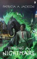 Kniha: Forging a Nightmare (Patricia A. Jackson). Angry Robot, 2021 Kniha: Forging a Nightmare (Patricia A. Jackson). Angry Robot, 2021