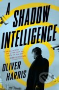 Kniha: A Shadow Intelligence (Oliver Harris). HarperCollins, 2021 Kniha: A Shadow Intelligence (Oliver Harris). HarperCollins, 2021