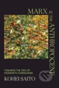 Kniha: Marx in the Anthropocene (Kohei Saito). Cambridge University Press, 2023 Kniha: Marx in the Anthropocene (Kohei Saito). Cambridge University Press, 2023