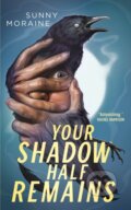 Kniha: Your Shadow Half Remains (Sunny Moraine). Tor Nightfire, 2024 Kniha: Your Shadow Half Remains (Sunny Moraine). Tor Nightfire, 2024
