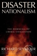 Kniha: Disaster Nationalism (Richard Seymour). Verso, 2024 Kniha: Disaster Nationalism (Richard Seymour). Verso, 2024