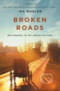 Kniha: Broken Roads (Ira Wagler). FaithWords, 2020 Kniha: Broken Roads (Ira Wagler). FaithWords, 2020