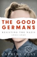 Kniha: The Good Germans (Catrine Clay). Weidenfeld and Nicolson, 2021 Kniha: The Good Germans (Catrine Clay). Weidenfeld and Nicolson, 2021