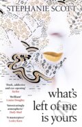 Kniha: What's Left of Me is Yours (Stephanie Scott). Weidenfeld and Nicolson, 2021 Kniha: What's Left of Me is Yours (Stephanie Scott). Weidenfeld and Nicolson, 2021