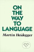 Kniha: On the way to Language (Martin Heidegger). HarperOne, 2023 Kniha: On the way to Language (Martin Heidegger). HarperOne, 2023