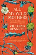 Kniha: All My Wild Mothers (Victoria Bennett). Two Roads, 2024 Kniha: All My Wild Mothers (Victoria Bennett). Two Roads, 2024