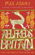 Kniha: Aelfred's Britain (Max Adams). Apollo, 2020 Kniha: Aelfred's Britain (Max Adams). Apollo, 2020