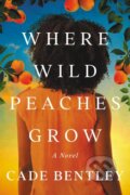 Kniha: Where Wild Peaches Grow (Cade Bentley). Lake Union Publishing, 2022 Kniha: Where Wild Peaches Grow (Cade Bentley). Lake Union Publishing, 2022