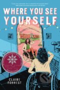 Kniha: Where You See Yourself (Claire Forrest). Scholastic, 2025 Kniha: Where You See Yourself (Claire Forrest). Scholastic, 2025
