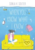 Kniha: When You Know What I Know (Sonja K. Solter). Little, Brown, 2021 Kniha: When You Know What I Know (Sonja K. Solter). Little, Brown, 2021