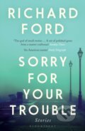 Kniha: Sorry For Your Trouble (Richard Ford). Bloomsbury, 2021 Kniha: Sorry For Your Trouble (Richard Ford). Bloomsbury, 2021