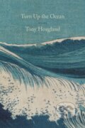 Kniha: Turn Up the Ocean (Tony Hoagland). Graywolf, 2022 Kniha: Turn Up the Ocean (Tony Hoagland). Graywolf, 2022