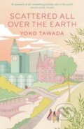 Kniha: Scattered All Over the Earth (Yoko Tawada). Granta Books, 2023 Kniha: Scattered All Over the Earth (Yoko Tawada). Granta Books, 2023