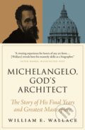 Kniha: Michelangelo, God's Architect (William E. Wallace). Princeton University Press, 2021 Kniha: Michelangelo, God's Architect (William E. Wallace). Princeton University Press, 2021