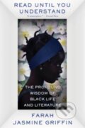 Kniha: Read Until You Understand (Farah Jasmine Griffin). WW Norton & Co, 2022 Kniha: Read Until You Understand (Farah Jasmine Griffin). WW Norton & Co, 2022