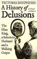 Kniha: A History of Delusions (Victoria Shepherd). Oneworld Publications, 2022 Kniha: A History of Delusions (Victoria Shepherd). Oneworld Publications, 2022