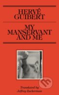 Kniha: My Manservant and Me (Herve Guibert). Nightboat Books, 2022 Kniha: My Manservant and Me (Herve Guibert). Nightboat Books, 2022