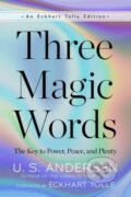 Kniha: Three Magic Words (U.S. Andersen). New World Library, 2023 Kniha: Three Magic Words (U.S. Andersen). New World Library, 2023