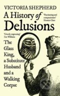 Kniha: A History of Delusions (Victoria Shepherd). Oneworld Publications, 2023 Kniha: A History of Delusions (Victoria Shepherd). Oneworld Publications, 2023