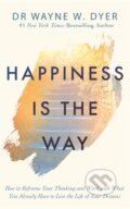Kniha: Happiness Is the Way (Wayne W Dyer). Hay House, 2020 Kniha: Happiness Is the Way (Wayne W Dyer). Hay House, 2020