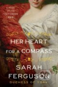 Kniha: Her Heart for a Compass (Sarah Ferguson). William Morrow, 2021 Kniha: Her Heart for a Compass (Sarah Ferguson). William Morrow, 2021