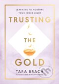 Kniha: Trusting the Gold (Tara Brach). Rider & Co, 2021 Kniha: Trusting the Gold (Tara Brach). Rider & Co, 2021
