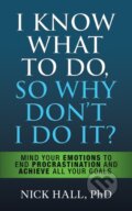 Kniha: I Know What to Do So Why Don't I Do It? - Second Edition (Nick Hall). G&D Media, 2022 Kniha: I Know What to Do So Why Don't I Do It? - Second Edition (Nick Hall). G&D Media, 2022