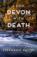 Kniha: From Devon With Death (Stephanie Austin). Allison & Busby, 2020 Kniha: From Devon With Death (Stephanie Austin). Allison & Busby, 2020