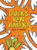 Kniha: Ducks Run Amok! (J. E. Morris). , 2021 Kniha: Ducks Run Amok! (J. E. Morris). , 2021