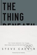 Kniha: The Thing Beneath the Thing (Steve Carter). Thomas Nelson Publishers, 2021 Kniha: The Thing Beneath the Thing (Steve Carter). Thomas Nelson Publishers, 2021