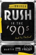 Kniha: Driven: Rush in the 90s and In the End (Martin Popoff). , 2022 Kniha: Driven: Rush in the 90s and In the End (Martin Popoff). , 2022