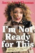 Kniha: I'm Not Ready for This (Anna Lind Thomas). Thomas Nelson Publishers, 2022 Kniha: I'm Not Ready for This (Anna Lind Thomas). Thomas Nelson Publishers, 2022