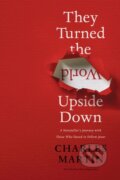 Kniha: They Turned the World Upside Down (Charles Martin). Thomas Nelson Publishers, 2022 Kniha: They Turned the World Upside Down (Charles Martin). Thomas Nelson Publishers, 2022