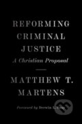 Kniha: Reforming Criminal Justice (Matthew T. Martens). Crossway Books, 2023 Kniha: Reforming Criminal Justice (Matthew T. Martens). Crossway Books, 2023