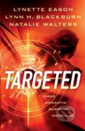Kniha: Targeted – Three Romantic Suspense Novellas (Lynette Eason, Lynn H. Blackburn a Natalie Walters). , 2023 Kniha: Targeted – Three Romantic Suspense Novellas (Lynette Eason, Lynn H. Blackburn a Natalie Walters). , 2023