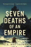 Kniha: Seven Deaths of an Empire (G R Matthews). Solaris, 2021 Kniha: Seven Deaths of an Empire (G R Matthews). Solaris, 2021