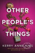 Kniha: Other People's Things (Kerry Anne King). Lake Union Publishing, 2021 Kniha: Other People's Things (Kerry Anne King). Lake Union Publishing, 2021
