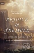 Kniha: Rejoice and Tremble (Michael Reeves). Crossway Books, 2021 Kniha: Rejoice and Tremble (Michael Reeves). Crossway Books, 2021