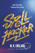 Kniha: Spellhacker (M. K. England). HarperCollins, 2021 Kniha: Spellhacker (M. K. England). HarperCollins, 2021