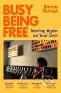Kniha: Busy Being Free (Emma Forrest). Weidenfeld and Nicolson, 2023 Kniha: Busy Being Free (Emma Forrest). Weidenfeld and Nicolson, 2023