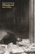 Kniha: Philosophy and Real Politics (Raymond Geuss). Princeton University Press, 2024 Kniha: Philosophy and Real Politics (Raymond Geuss). Princeton University Press, 2024