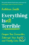 Kniha: Everything Isn’t Terrible (Kathleen Smith). Souvenir Press, 2021 Kniha: Everything Isn’t Terrible (Kathleen Smith). Souvenir Press, 2021