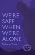 Kniha: We're Safe When We're Alone (Tran Nghiem). , 2023 Kniha: We're Safe When We're Alone (Tran Nghiem). , 2023
