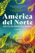 Kniha: America del Norte (Nicolas Medina Mora). Soho Press, 2024 Kniha: America del Norte (Nicolas Medina Mora). Soho Press, 2024