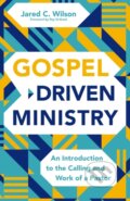 Kniha: Gospel-Driven Ministry (Wilson Jared C.). Zondervan, 2025 Kniha: Gospel-Driven Ministry (Wilson Jared C.). Zondervan, 2025