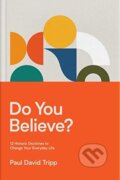 Kniha: Do You Believe? (Paul David Tripp). Crossway Books, 2021 Kniha: Do You Believe? (Paul David Tripp). Crossway Books, 2021